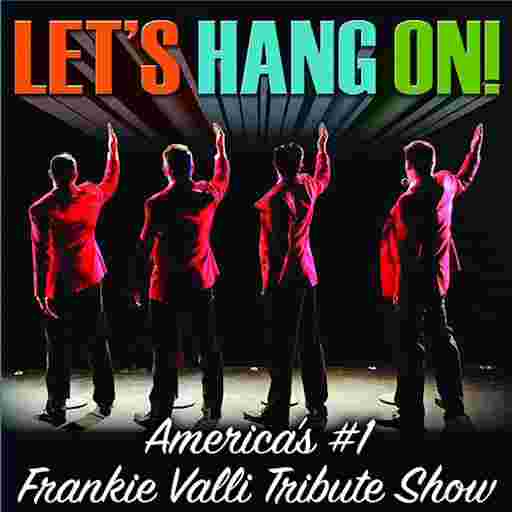 Let's Hang On! - Frankie Valli Tribute Show Tickets