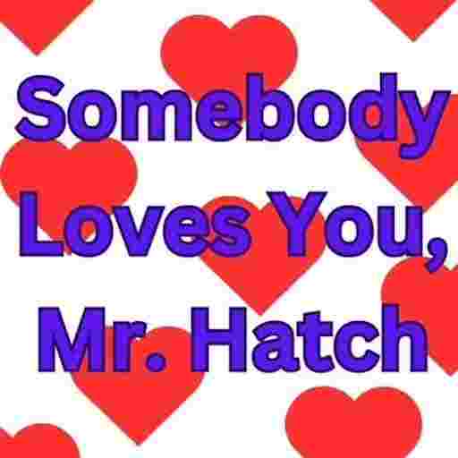 Somebody Loves You Mr. Hatch Tickets