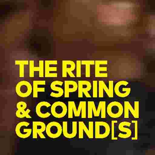 The Rite of Spring/ Common Grounds Tickets