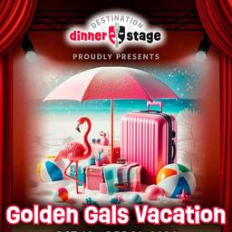 Destination Dinner Stage: Golden Gals Vacation