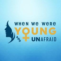 When We Were Young And Unafraid