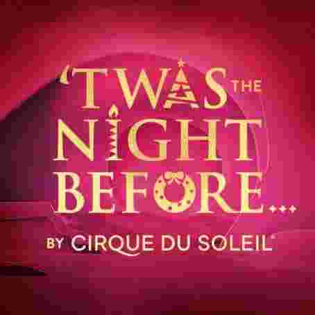Cirque Du Soleil - Twas The Night Before Tickets