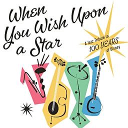 When You Wish Upon A Star - A Jazz Tribute To 100 Years Of Disney